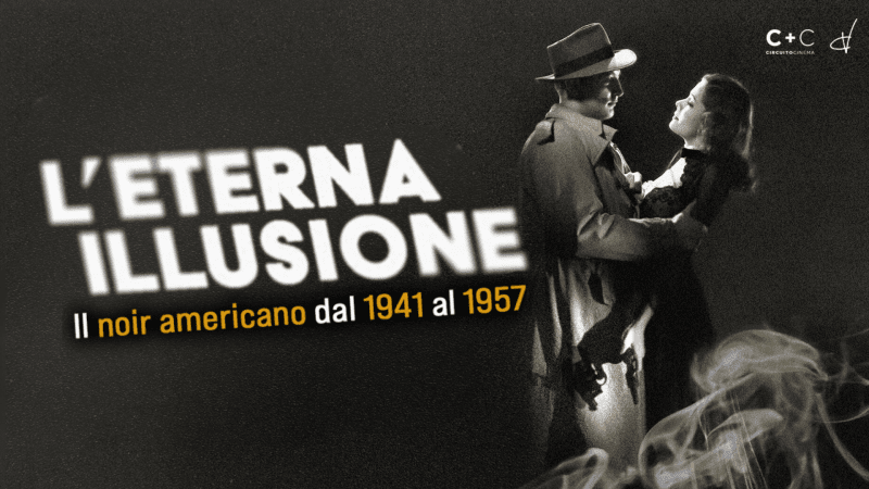 Al cinema Quattro Fontane di Roma la rassegna “L’eterna illusione – Il noir americano dal 1941 al 1957”