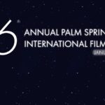 36° Palm Springs International Film Festival (PSIFF)